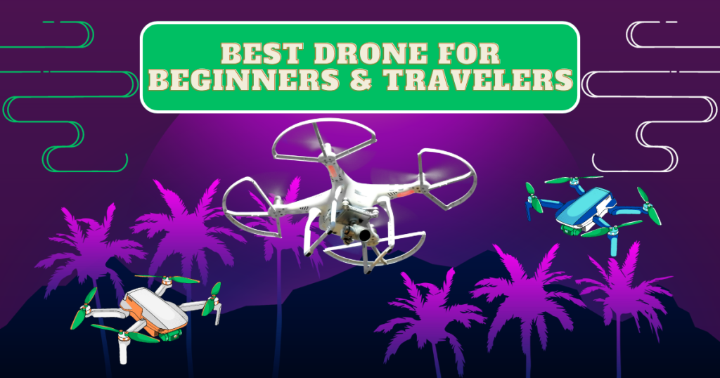 Best Drone for Beginners & Travelers