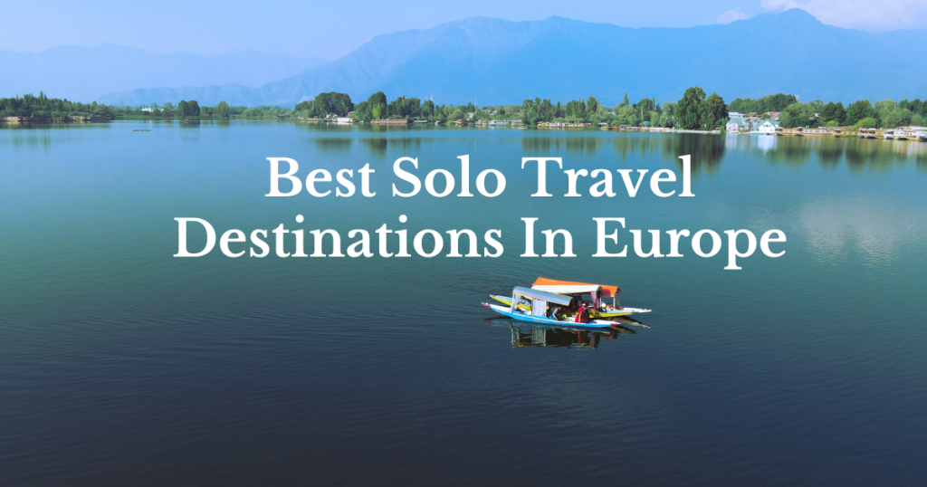 Best Solo Travel Destinations In Europe